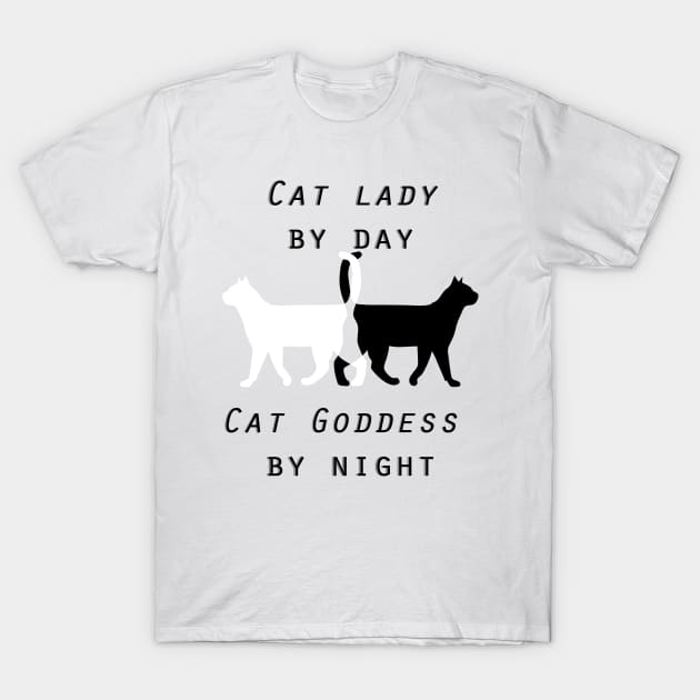 Cat Lady By Day Cat Goddess By Night T-Shirt by bluerockproducts